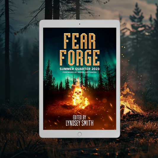 Fear Forge Anthology: Summer Quarter 2023 Edition: eBook